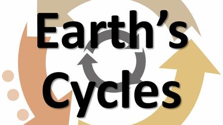 Earth’s Cycles.