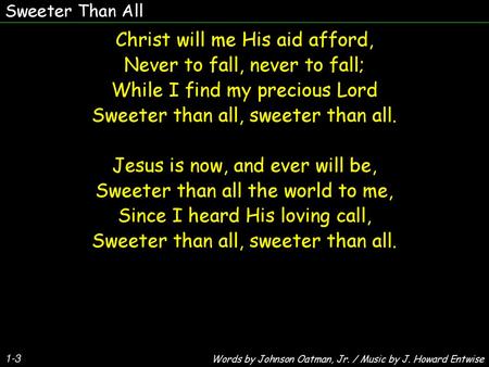 Christ will me His aid afford, Never to fall, never to fall;