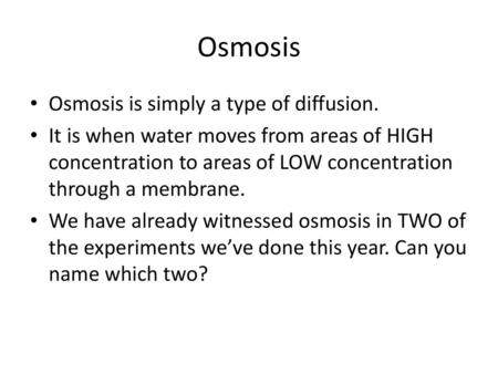 Osmosis Osmosis is simply a type of diffusion.