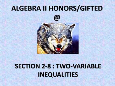 ALGEBRA II HONORS/GIFTED - SECTION 2-8 (Two-Variable Inequalities)