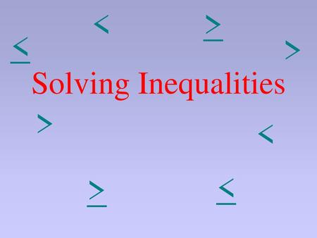 < > < < Solving Inequalities < < < >.