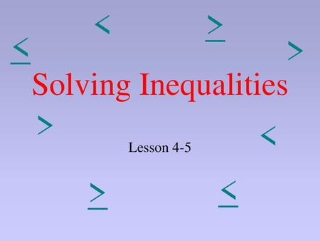 < > < < < < < > Solving Inequalities