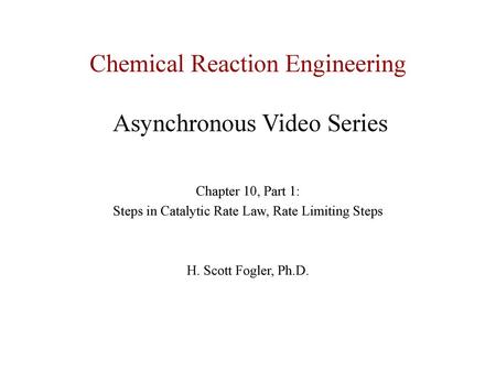 Chemical Reaction Engineering Asynchronous Video Series