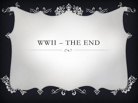 WWII – the End.