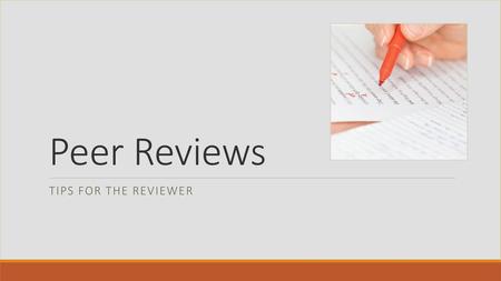 Peer Reviews Tips for the Reviewer.