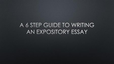 A 6 step guide to writing an expository essay