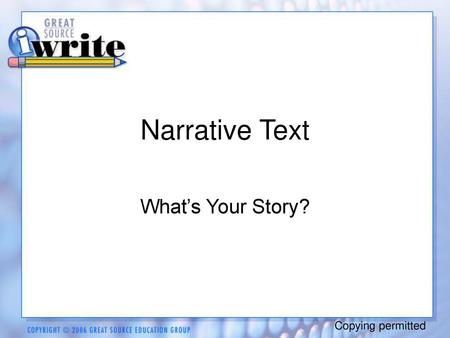 Narrative Text What’s Your Story? Copying permitted.