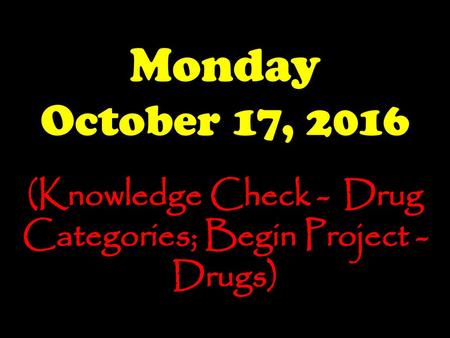 (Knowledge Check - Drug Categories; Begin Project - Drugs)