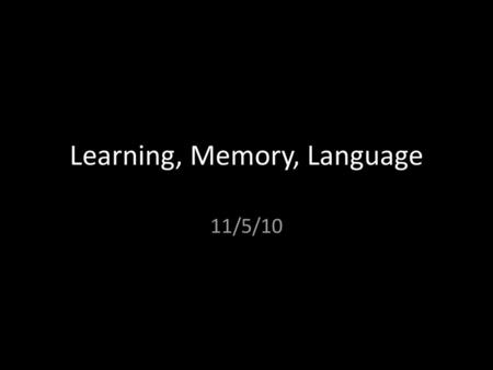 Learning, Memory, Language