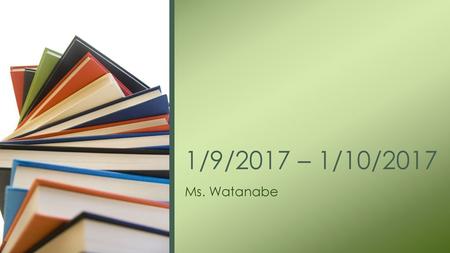 1/9/2017 – 1/10/2017 Ms. Watanabe.