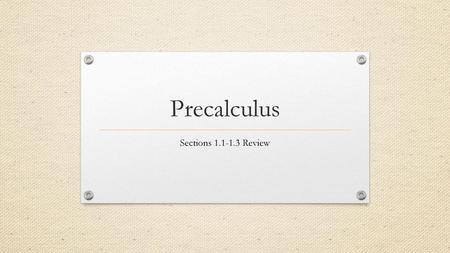 Precalculus Sections 1.1-1.3 Review.