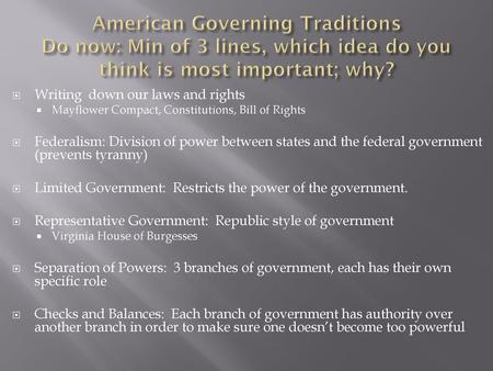 American Governing Traditions Do now: Min of 3 lines, which idea do you think is most important; why? Writing down our laws and rights Mayflower Compact,