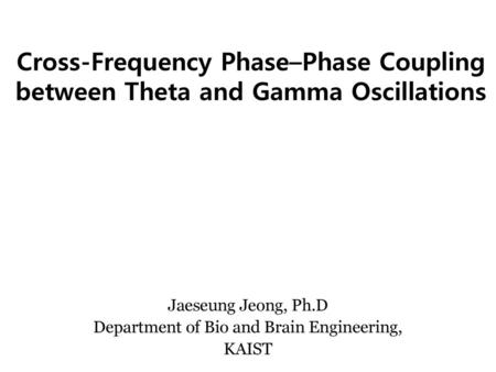 Jaeseung Jeong, Ph.D Department of Bio and Brain Engineering, KAIST