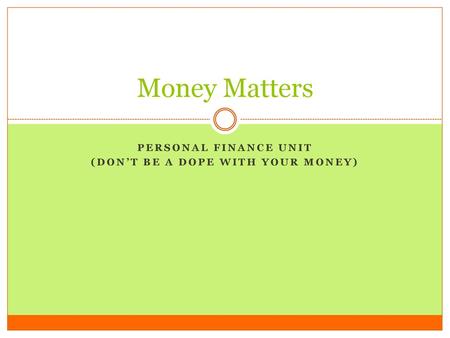 Personal finance unit (Don’t be a dope with your money)