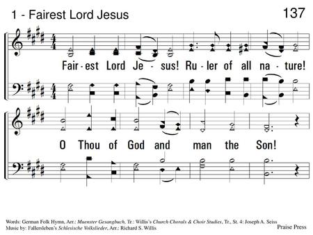 Fairest Lord Jesus 1. Fairest Lord Jesus! Ruler of all nature!