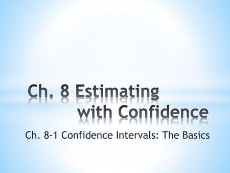 Ch. 8 Estimating with Confidence