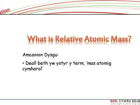 Amcanion Dysgu: Deall beth yw ystyr y term, ‘mas atomig cymharol’