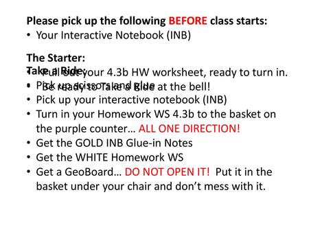 Please pick up the following BEFORE class starts: