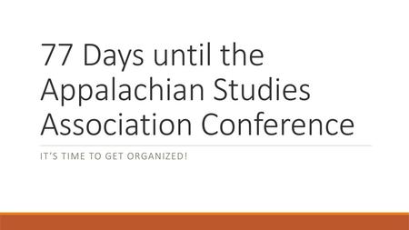 77 Days until the Appalachian Studies Association Conference