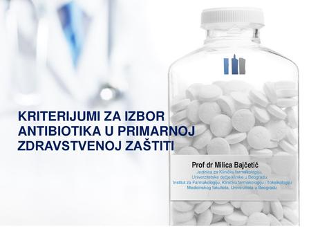 KRITERIJUMI ZA IZBOR ANTIBIOTIKA U PRIMARNOJ ZDRAVSTVENOJ ZAŠTITI