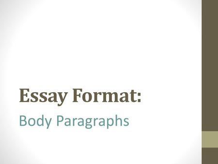 Essay Format: Body Paragraphs.