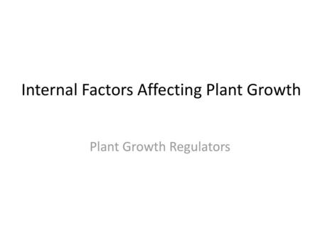 Internal Factors Affecting Plant Growth