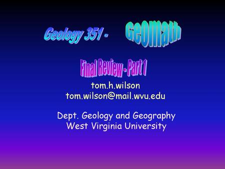 Geomath Geology Final Review - Part 1 tom.h.wilson