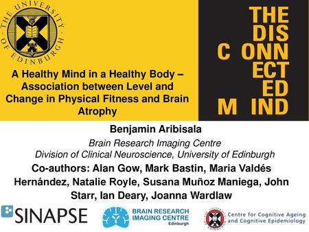 A Healthy Mind in a Healthy Body – Association between Level and Change in Physical Fitness and Brain Atrophy Benjamin Aribisala Brain Research Imaging.