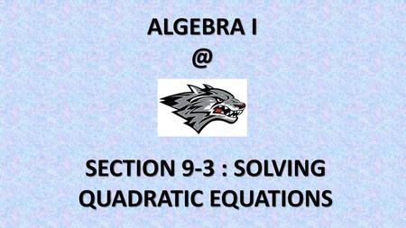 SECTION 9-3 : SOLVING QUADRATIC EQUATIONS