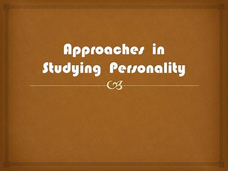 Approaches in Studying Personality