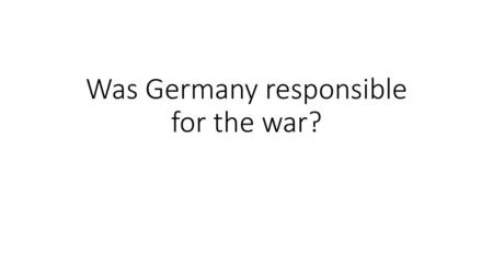 Was Germany responsible for the war?