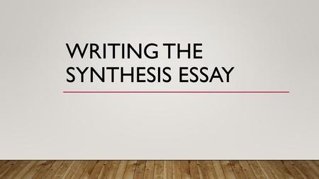 Writing the Synthesis Essay