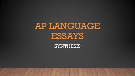 Ap Language ESSAYS SYNTHESIS.