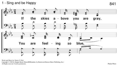 Sing and be Happy 1. If the skies above you are gray,