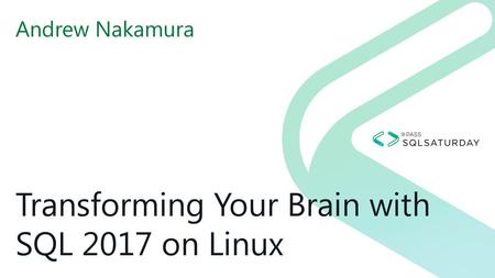 Transforming Your Brain with SQL 2017 on Linux