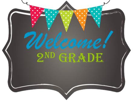 Welcome! 2nd Grade.