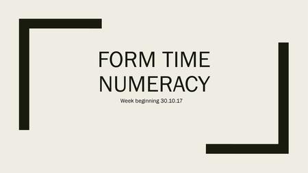 Form Time Numeracy Week beginning 30.10.17.