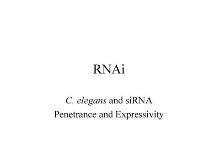 C. elegans and siRNA Penetrance and Expressivity