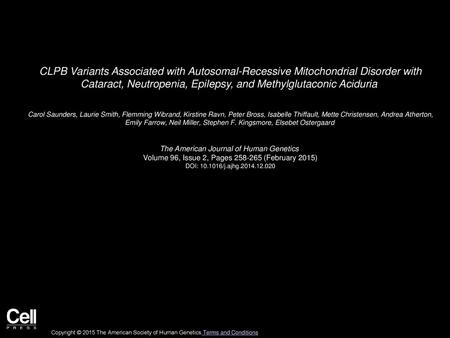 CLPB Variants Associated with Autosomal-Recessive Mitochondrial Disorder with Cataract, Neutropenia, Epilepsy, and Methylglutaconic Aciduria  Carol Saunders,