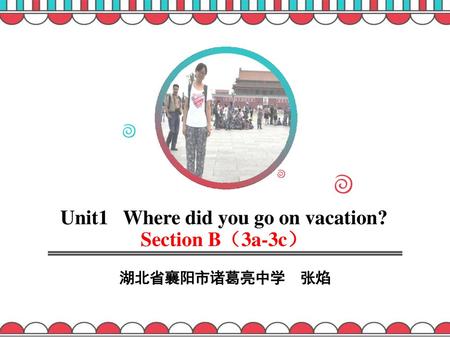 Unit1 Where did you go on vacation? Section B（3a-3c）