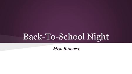 Back-To-School Night Mrs. Romero.