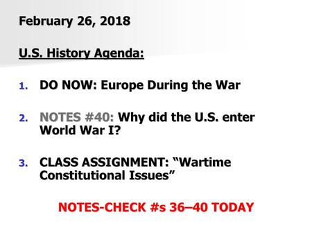 February 26, 2018 U.S. History Agenda: DO NOW: Europe During the War