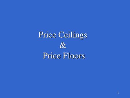 Price Ceilings & Price Floors.