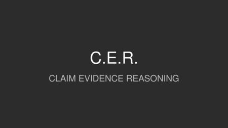 CLAIM EVIDENCE REASONING