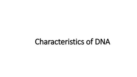 Characteristics of DNA