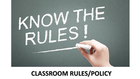 CLASSROOM RULES/POLICY