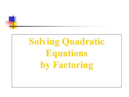 Solving Quadratic Equations by Factoring