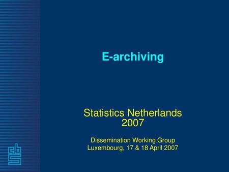 E-archiving Statistics Netherlands 2007 Dissemination Working Group