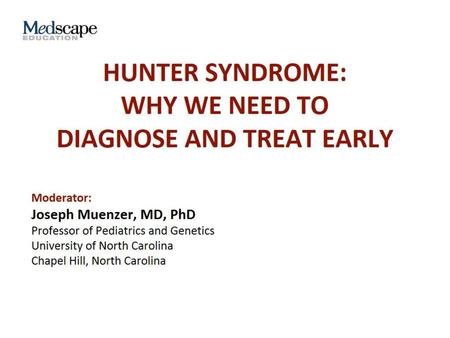 Hunter Syndrome: Why We Need to Diagnose and Treat Early