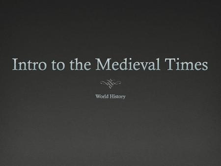 Intro to the Medieval Times